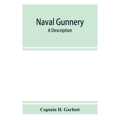 "Naval gunnery; a description & history of the fighting equipment of a man-of-war" - "" ("H. Gar