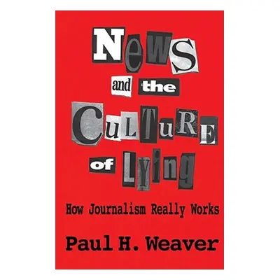 "News and Culture of Lying" - "" ("Weaver")(Paperback)