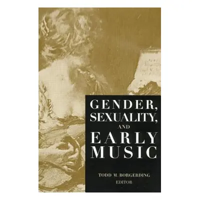 "Gender, Sexuality, and Early Music" - "" ("Borgerding Todd C.")(Paperback)