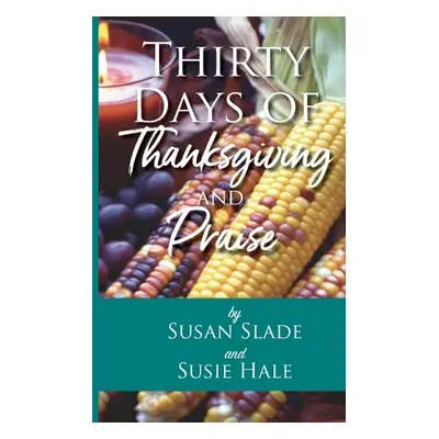 "Thirty Days of Thanksgiving and Praise" - "" ("Slade Susan")(Paperback)