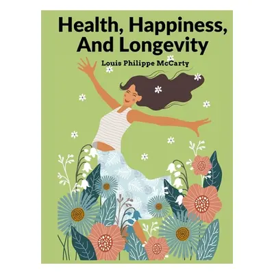 "Health, Happiness, And Longevity: Happiness Without Money" - "" ("Louis Philippe McCarty")(Pape