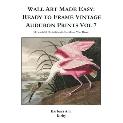 "Wall Art Made Easy: Ready to Frame Vintage Audubon Prints Vol 7: 30 Beautiful Illustrations to 