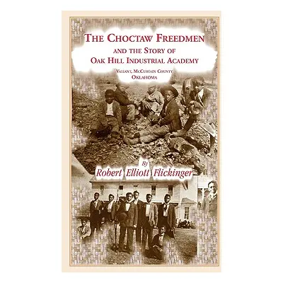 "The Choctaw Freedmen and the Story of Oak Hill Industrial Academy, Valiant, McCurtain County, O