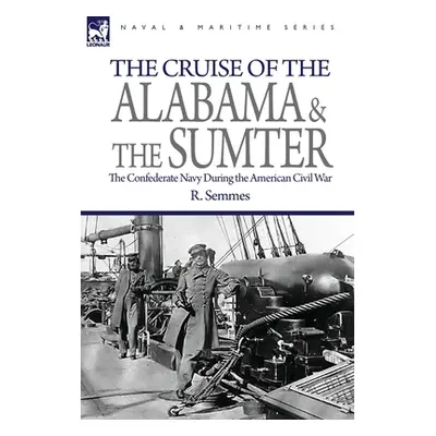 "The Cruise of the Alabama and the Sumter: the Confederate Navy During the American Civil War" -