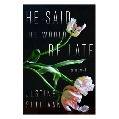 "He Said He Would Be Late" - "" ("Sullivan Justine")(Paperback)