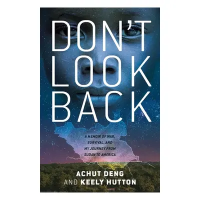 "Don't Look Back: A Memoir of War, Survival, and My Journey from Sudan to America" - "" ("Deng A