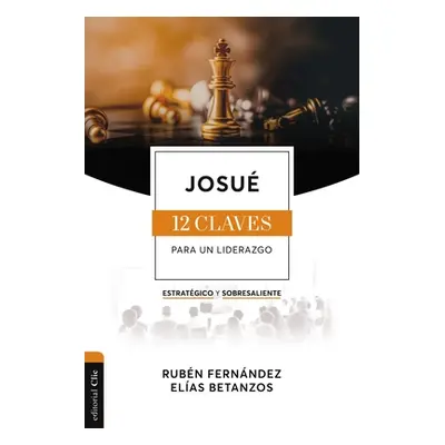 "Josu: Las Doce Claves Para Un Liderazgo Estratgico Y Sobresaliente" - "" ("Fernndez Rubn Eduard