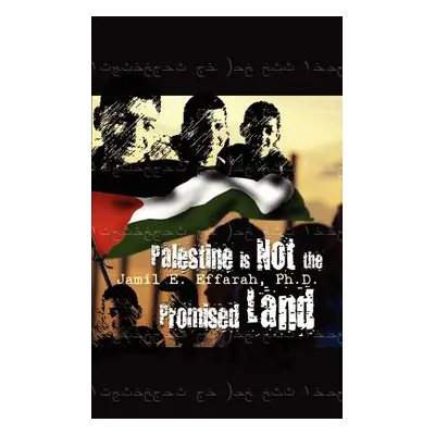 "Palestine is Not the Promised Land" - "" ("Effarah Ph. D. Jamil E.")(Paperback)