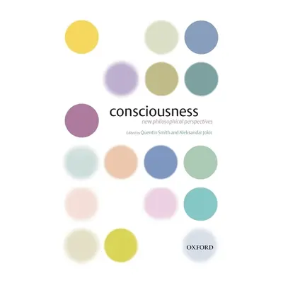 "Consciousness: New Philosophical Perspectives" - "" ("Smith Quentin")(Pevná vazba)