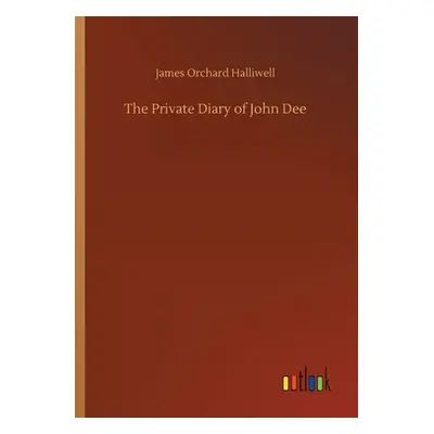 "The Private Diary of John Dee" - "" ("Halliwell James Orchard")(Paperback)