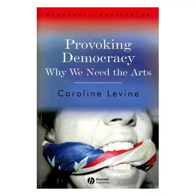 "Provoking Democracy: Why We Need the Arts" - "" ("Levine Caroline")(Paperback)