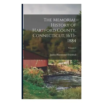 "The Memorial History of Hartford County, Connecticut, 1633-1884; Volume 1" - "" ("Trumbull Jame