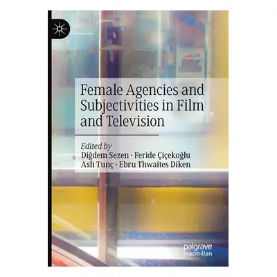 "Female Agencies and Subjectivities in Film and Television" - "" ("Sezen Diğdem")(Paperback)