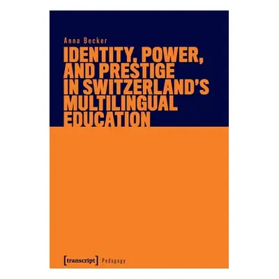 "Identity, Power, and Prestige in Switzerland's Multilingual Education" - "" ("")(Paperback)