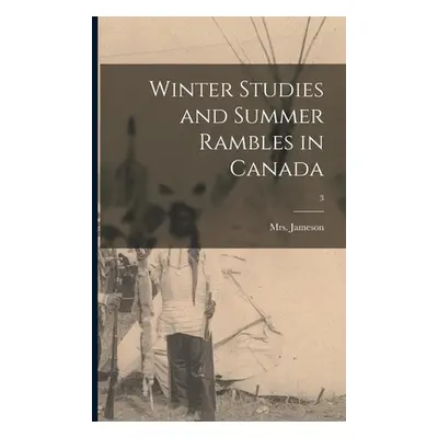 "Winter Studies and Summer Rambles in Canada; 3" - "" ("Jameson (anna) 1794-1860")(Paperback)