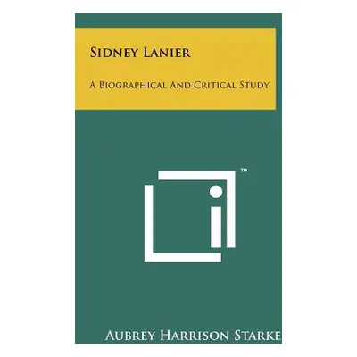 "Sidney Lanier: A Biographical and Critical Study" - "" ("Starke Aubrey Harrison")(Paperback)