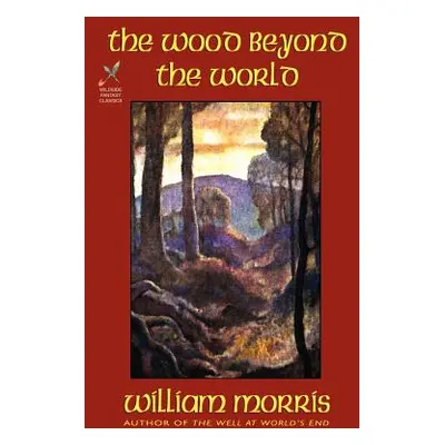 "The Wood Beyond the World" - "" ("Morris William")(Paperback)