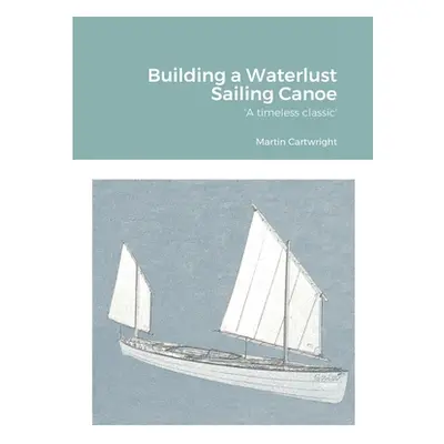 "Building a Waterlust Sailing Canoe" - "" ("Cartwright Martin")(Paperback)