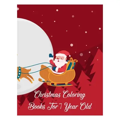 "Christmas Coloring Books For 7 Year Old: Christmas Coloring Books For 7 Year Old, Christmas Col