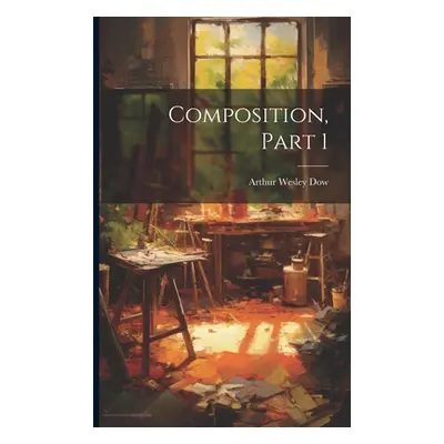 "Composition, Part 1" - "" ("Dow Arthur Wesley")(Paperback)