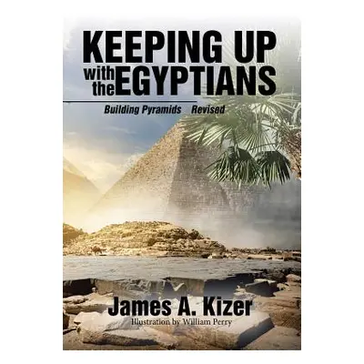 "Keeping up with the Egyptians: Building Pyramids" - "" ("Kizer James a.")(Pevná vazba)