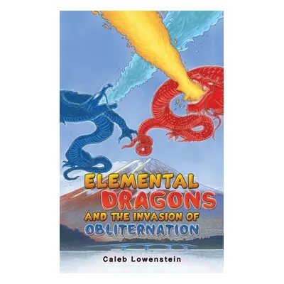 "Elemental Dragons and the Invasion of Obliternation" - "" ("Lowenstein Caleb")(Paperback)