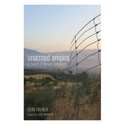 "Unarmed Empire: In Search of Beloved Community" - "" ("Palmer Sean")(Paperback)