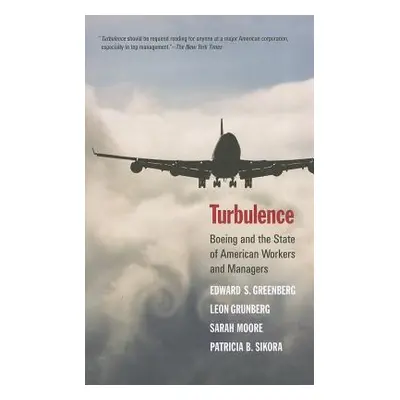 "Turbulence: Boeing and the State of American Workers and Managers" - "" ("Greenberg Edward S.")