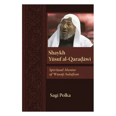 "Shaykh Yusuf Al-Qaradawi: Spiritual Mentor of Wasati Salafism" - "" ("Polka Sagi")(Pevná vazba)