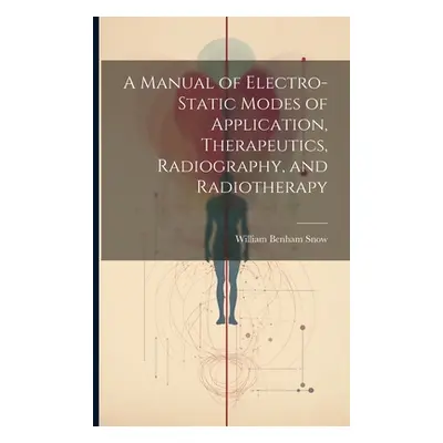 "A Manual of Electro-Static Modes of Application, Therapeutics, Radiography, and Radiotherapy" -