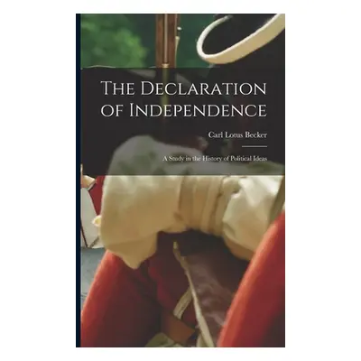 "The Declaration of Independence: a Study in the History of Political Ideas" - "" ("Becker Carl 