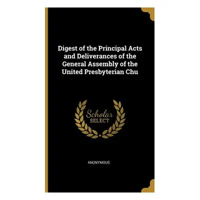 "Digest of the Principal Acts and Deliverances of the General Assembly of the United Presbyteria