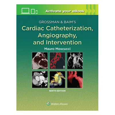 "Grossman & Baim's Cardiac Catheterization, Angiography, and Intervention" - "" ("Moscucci Mauro