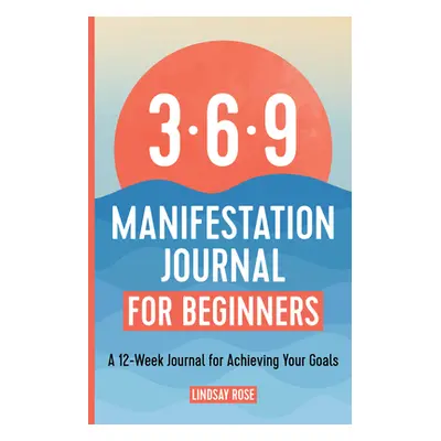 "369 Manifestation Journal for Beginners: A 12-Week Journal for Achieving Your Goals" - "" ("Ros