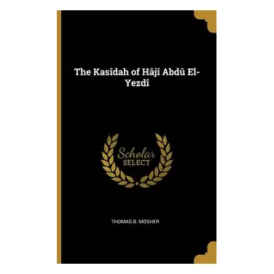 "The Kasdah of Hj Abd El-Yezd" - "" ("Thomas B. Mosher")(Paperback)