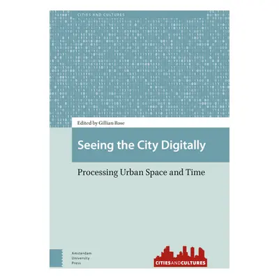 "Seeing the City Digitally: Processing Urban Space and Time" - "" ("Rose Gillian")(Pevná vazba)