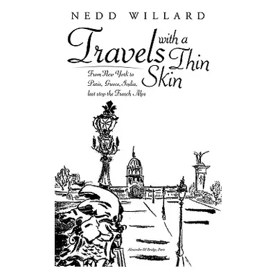 "Travels with a Thin Skin: From New York to Paris, Greece, India, Last Stop the French Alps" - "