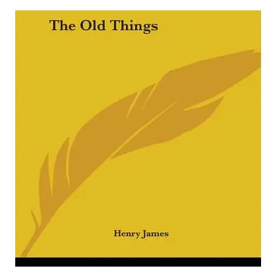 "The Old Things" - "" ("James Henry")(Paperback)