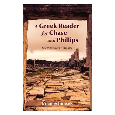 "A Greek Reader for Chase and Phillips" - "" ("Schmisek Brian")(Pevná vazba)