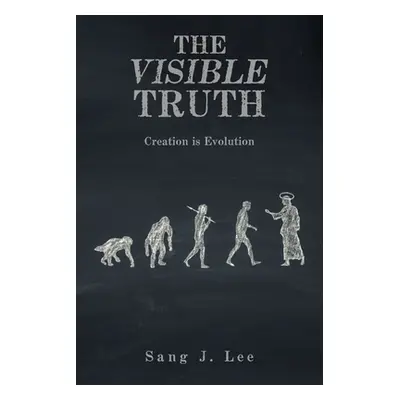 "The Visible Truth: Creation Is Evolution" - "" ("Lee Sang J.")(Paperback)