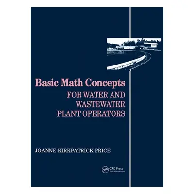 "Basic Math Concepts: For Water and Wastewater Plant Operators" - "" ("Price Joanne K.")(Pevná v