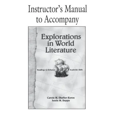 "Explorations in World Literature Instructor's Manual: Readings to Enhance Academic Skills" - ""