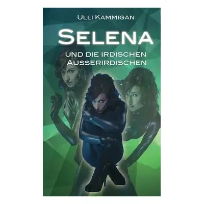 "Selena und die irdischen Auerirdischen" - "" ("Kammigan Ulli")(Paperback)