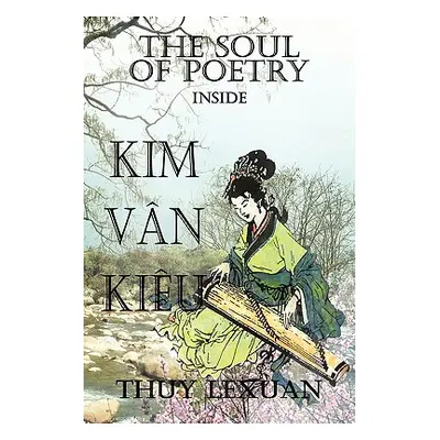 "The Soul of Poetry Inside Kim-Van-Kieu" - "" ("Lexuan Thuy")(Paperback)