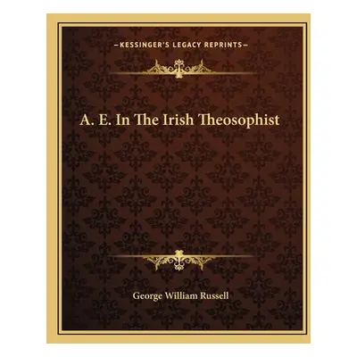 "A. E. In The Irish Theosophist" - "" ("Russell George William")(Paperback)