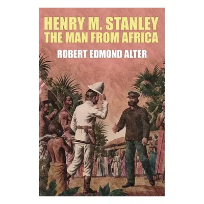 "Henry M. Stanley-The Man From Africa" - "" ("Alter Robert Edmond")(Paperback)