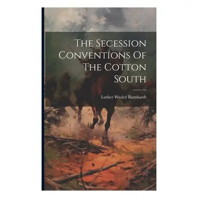 "The Secession Conventions Of The Cotton South" - "" ("Barnhardt Luther Wesley")(Paperback)