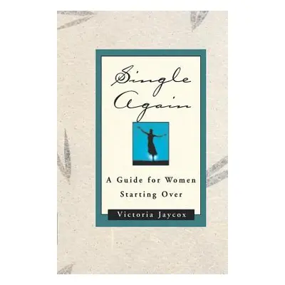 "Single Again: A Guide for Women Starting Over" - "" ("Jaycox Victoria")(Paperback)