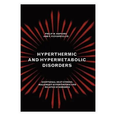 "Hyperthermic and Hypermetabolic Disorders: Exertional Heat-Stroke, Malignant Hyperthermia and R