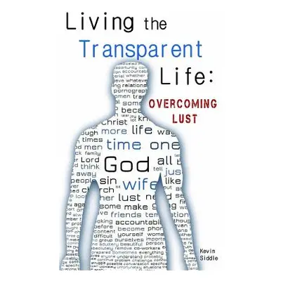 "Living the Transparent Life: Overcoming Lust" - "" ("Siddle Kevin")(Paperback)